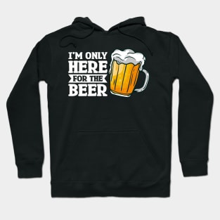 I'm only here for the beer - Funny Hilarious Meme Satire Simple Black and White Beer Lover Gifts Presents Quotes Sayings Hoodie